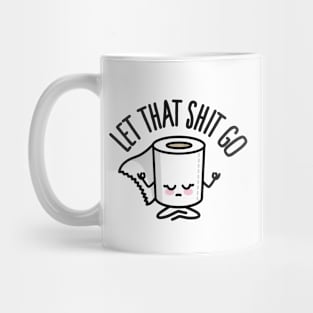 Let that shit go funny toilet paper Meditation Zen Mug